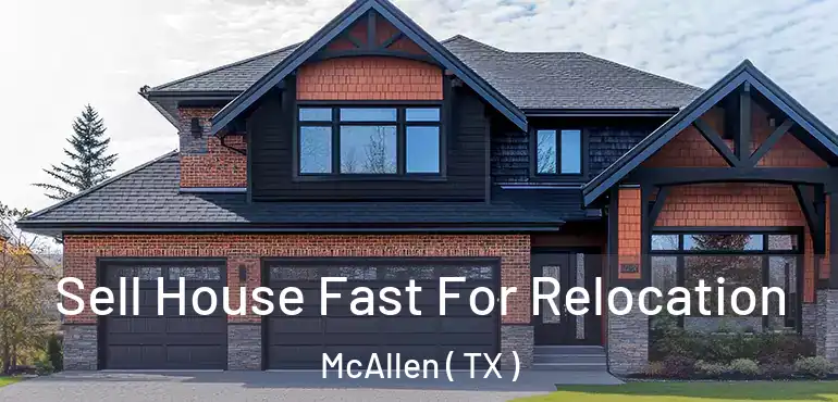  Sell House Fast For Relocation McAllen ( TX )