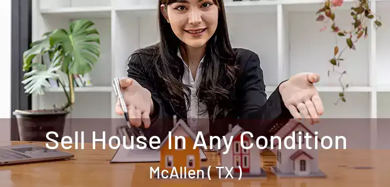  Sell House In Any Condition McAllen ( TX )