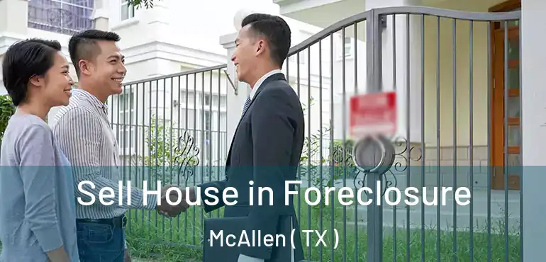  Sell House in Foreclosure McAllen ( TX )