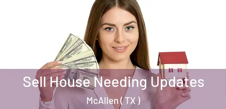  Sell House Needing Updates McAllen ( TX )