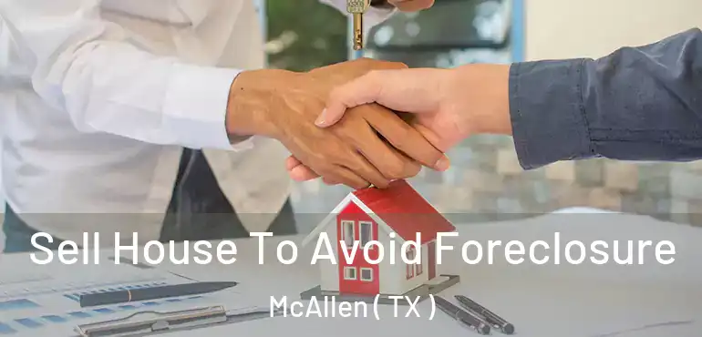  Sell House To Avoid Foreclosure McAllen ( TX )