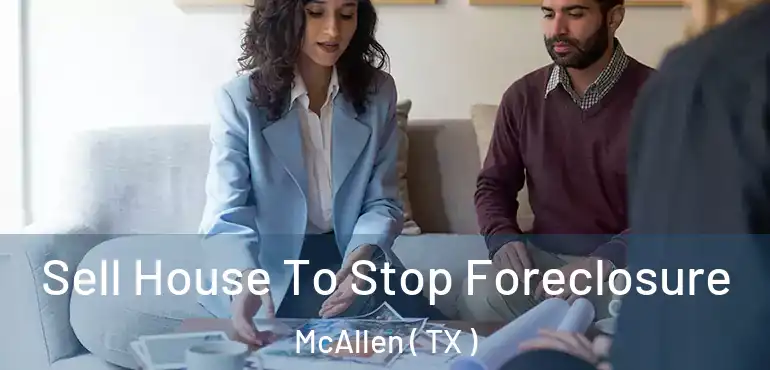  Sell House To Stop Foreclosure McAllen ( TX )