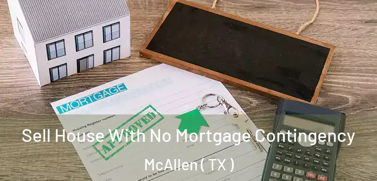  Sell House With No Mortgage Contingency McAllen ( TX )