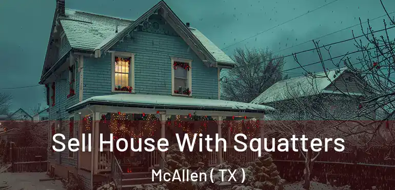  Sell House With Squatters McAllen ( TX )
