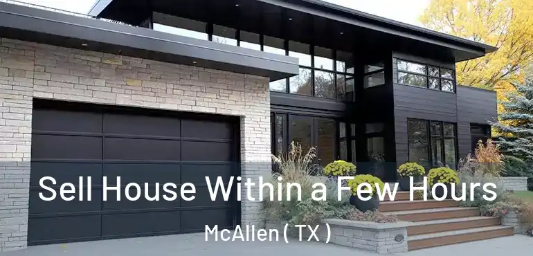  Sell House Within a Few Hours McAllen ( TX )