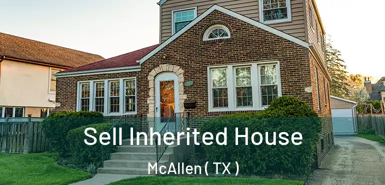  Sell Inherited House McAllen ( TX )