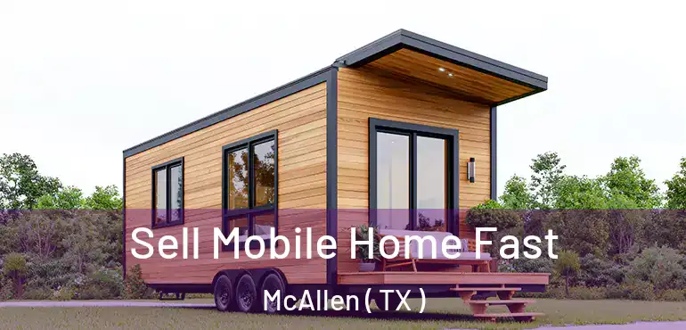  Sell Mobile Home Fast McAllen ( TX )