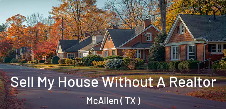  Sell My House Without A Realtor McAllen ( TX )