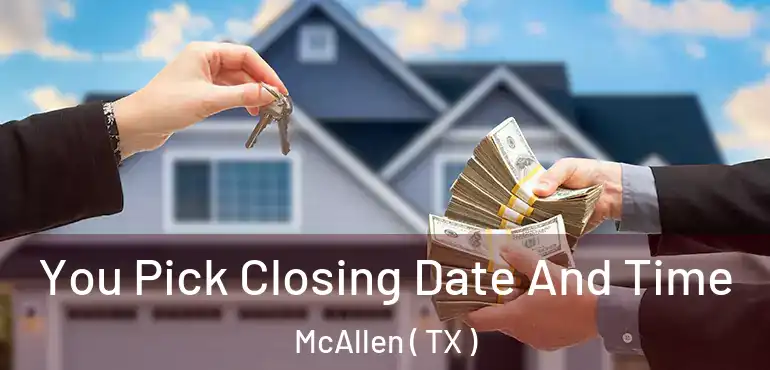  You Pick Closing Date And Time McAllen ( TX )